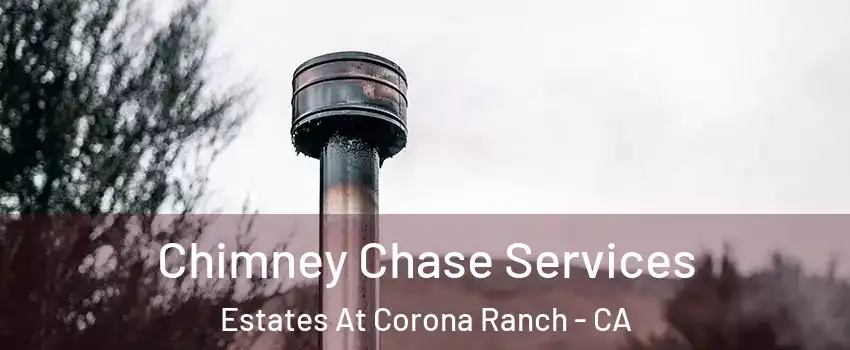 Chimney Chase Services Estates At Corona Ranch - CA
