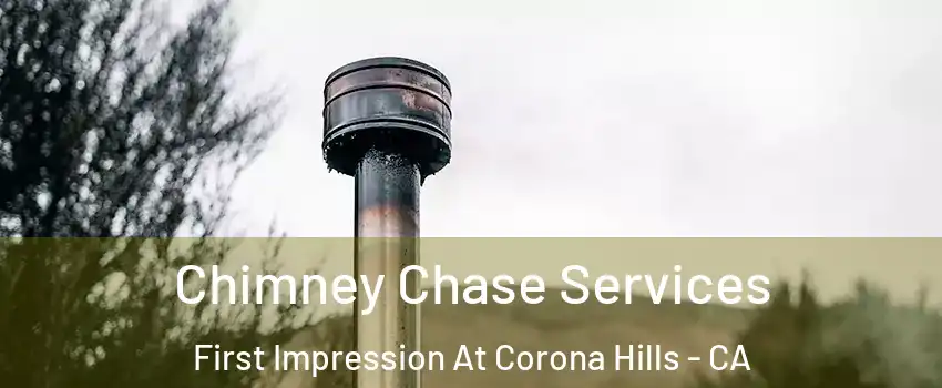 Chimney Chase Services First Impression At Corona Hills - CA