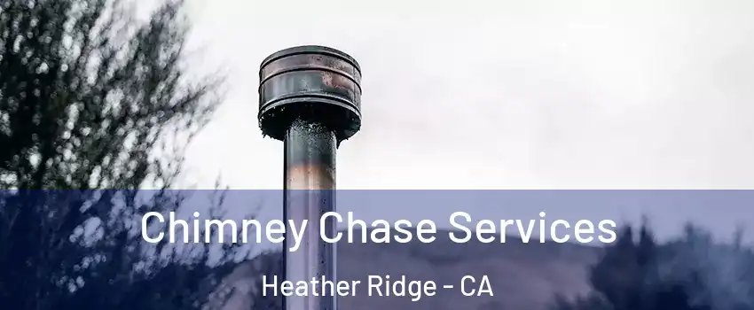 Chimney Chase Services Heather Ridge - CA