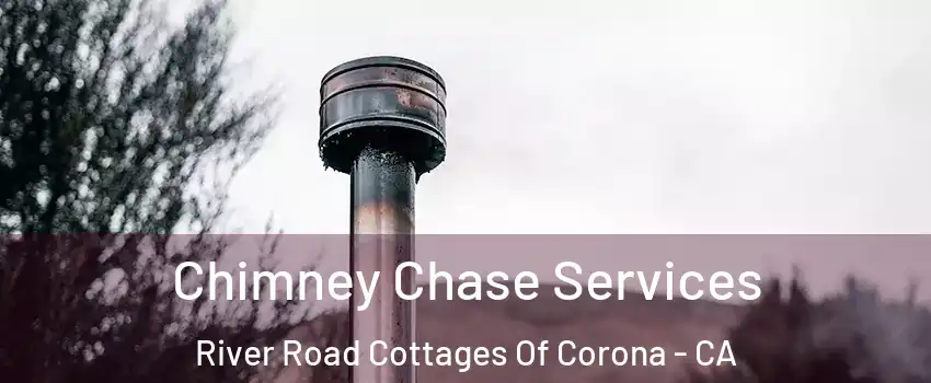 Chimney Chase Services River Road Cottages Of Corona - CA