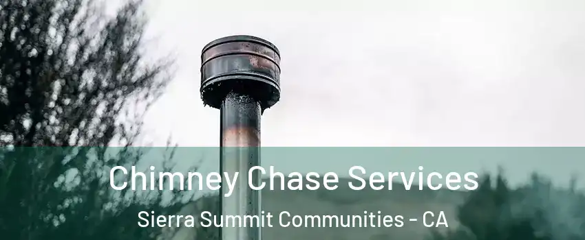 Chimney Chase Services Sierra Summit Communities - CA