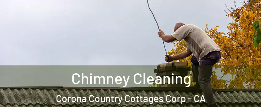 Chimney Cleaning Corona Country Cottages Corp - CA