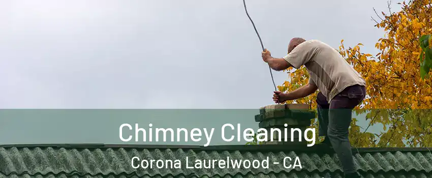 Chimney Cleaning Corona Laurelwood - CA
