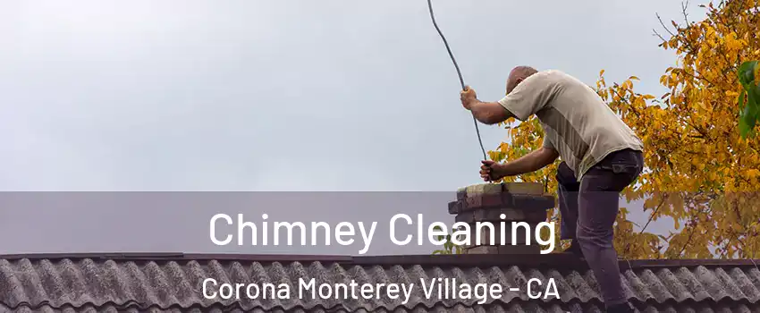 Chimney Cleaning Corona Monterey Village - CA