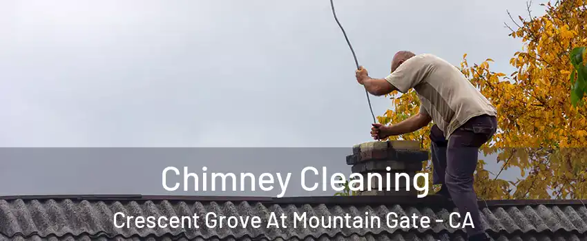 Chimney Cleaning Crescent Grove At Mountain Gate - CA