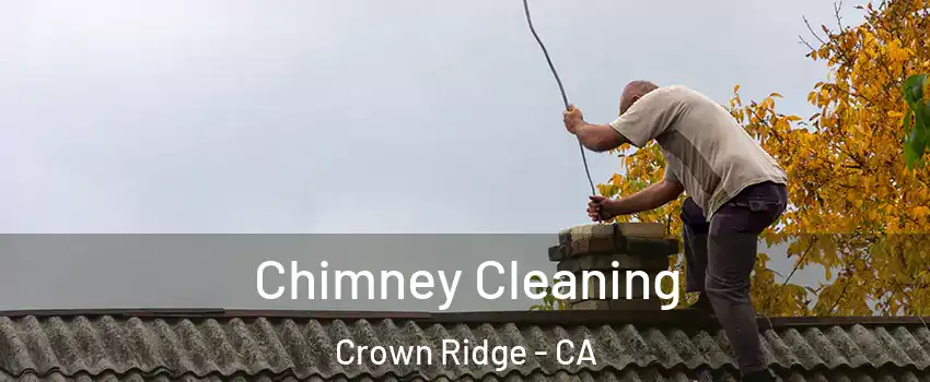 Chimney Cleaning Crown Ridge - CA