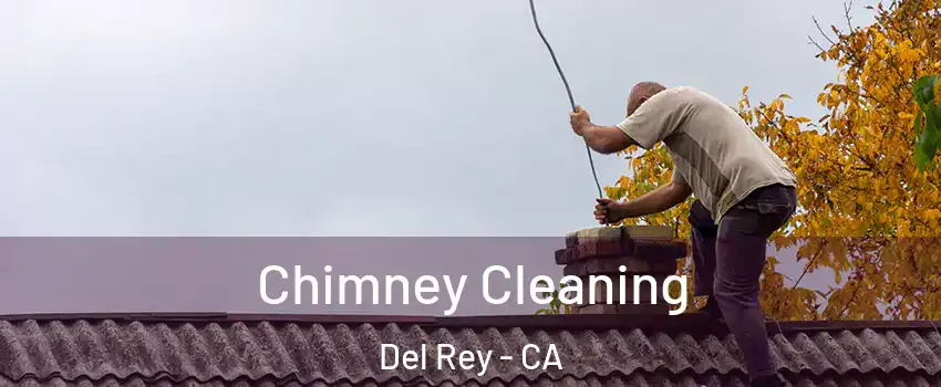Chimney Cleaning Del Rey - CA