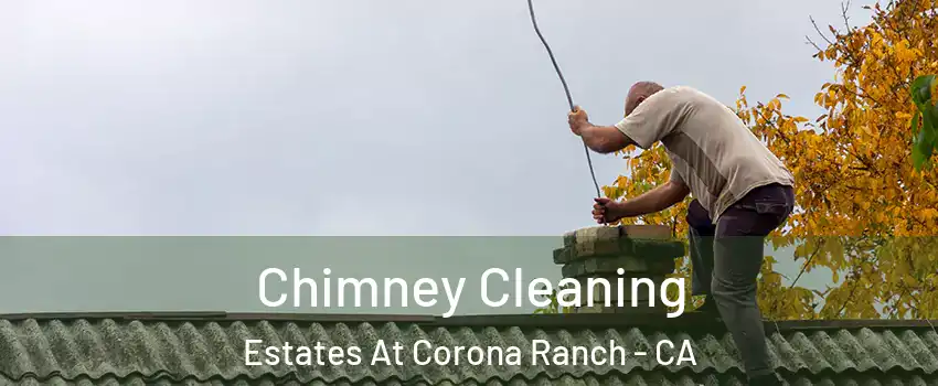 Chimney Cleaning Estates At Corona Ranch - CA