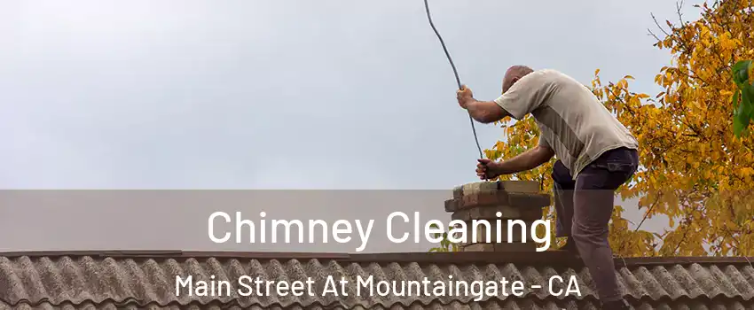 Chimney Cleaning Main Street At Mountaingate - CA