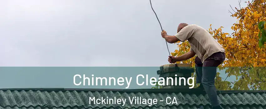 Chimney Cleaning Mckinley Village - CA