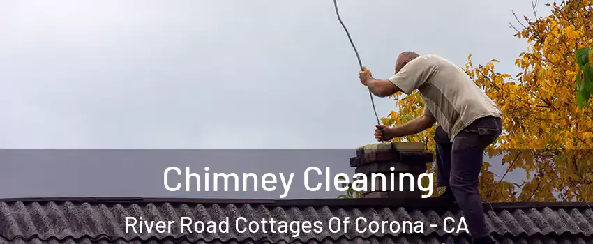 Chimney Cleaning River Road Cottages Of Corona - CA