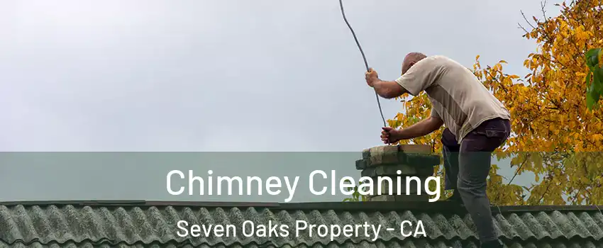 Chimney Cleaning Seven Oaks Property - CA