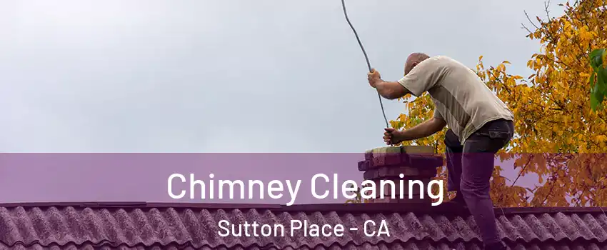 Chimney Cleaning Sutton Place - CA