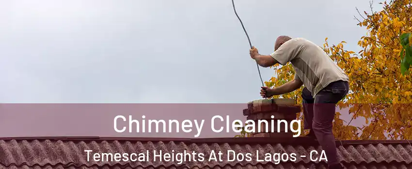 Chimney Cleaning Temescal Heights At Dos Lagos - CA