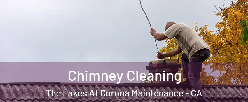 Chimney Cleaning The Lakes At Corona Maintenance - CA