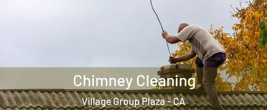 Chimney Cleaning Village Group Plaza - CA