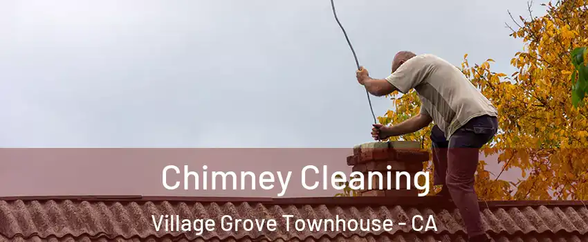 Chimney Cleaning Village Grove Townhouse - CA