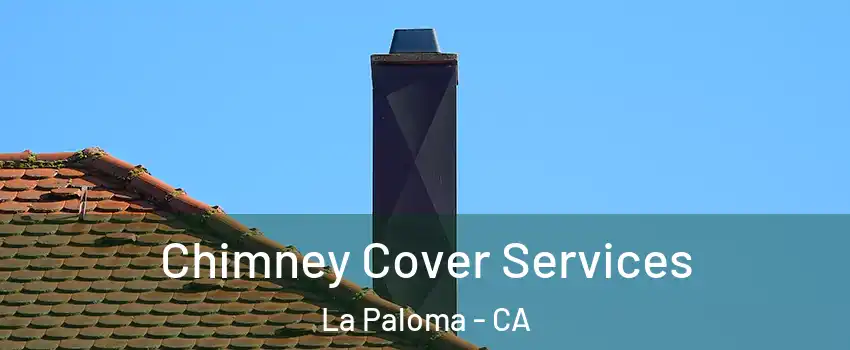 Chimney Cover Services La Paloma - CA