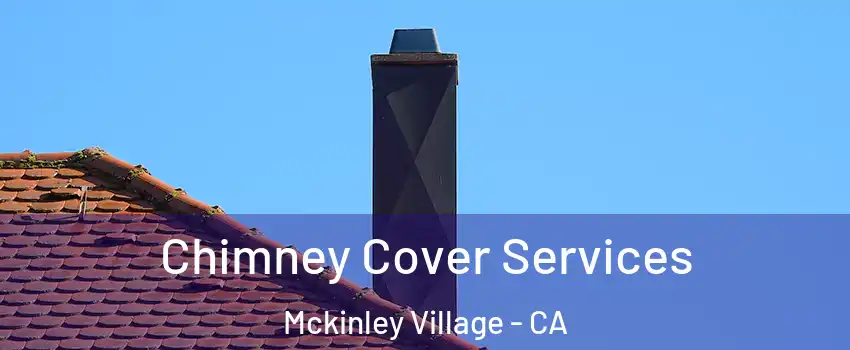 Chimney Cover Services Mckinley Village - CA