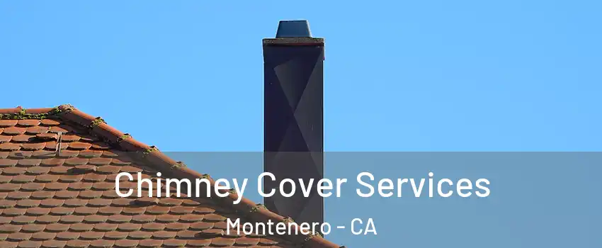 Chimney Cover Services Montenero - CA