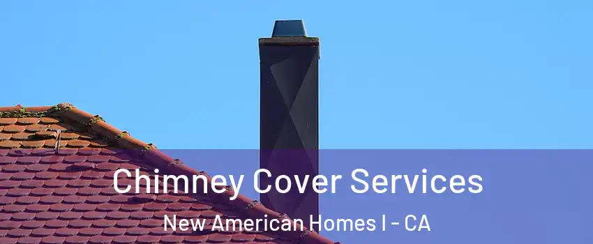 Chimney Cover Services New American Homes I - CA