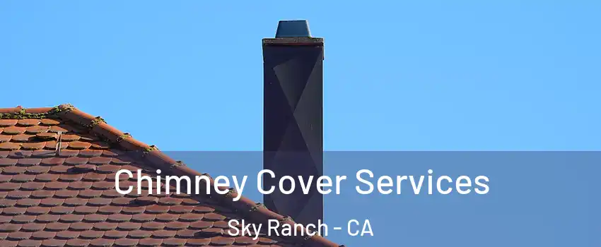 Chimney Cover Services Sky Ranch - CA