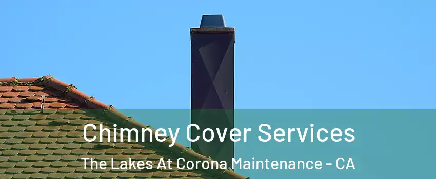 Chimney Cover Services The Lakes At Corona Maintenance - CA