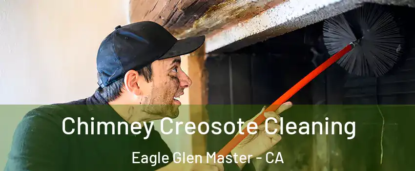 Chimney Creosote Cleaning Eagle Glen Master - CA