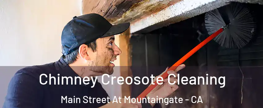 Chimney Creosote Cleaning Main Street At Mountaingate - CA