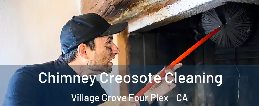 Chimney Creosote Cleaning Village Grove Four Plex - CA