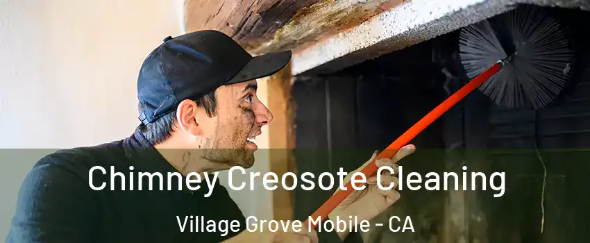 Chimney Creosote Cleaning Village Grove Mobile - CA