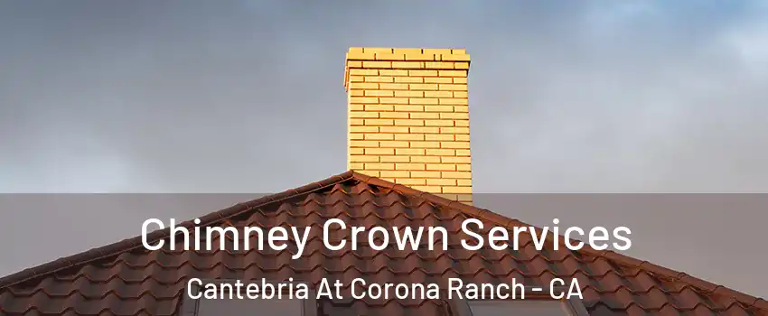Chimney Crown Services Cantebria At Corona Ranch - CA