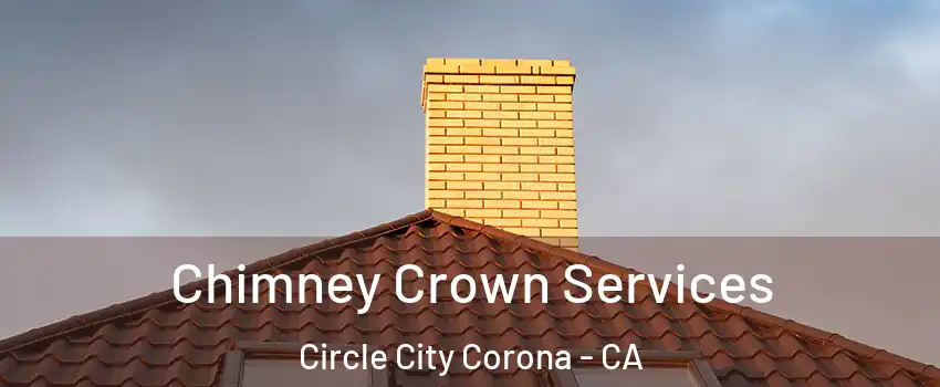 Chimney Crown Services Circle City Corona - CA