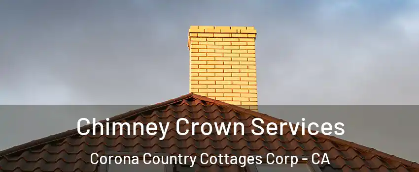 Chimney Crown Services Corona Country Cottages Corp - CA