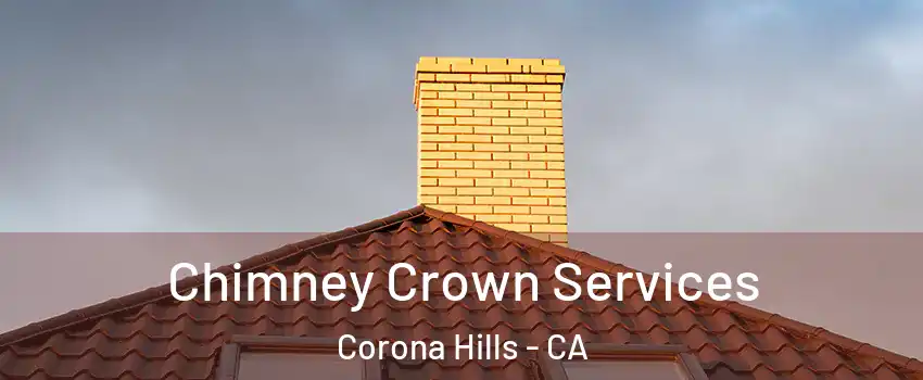 Chimney Crown Services Corona Hills - CA