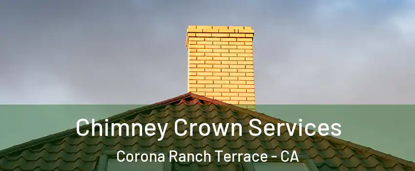 Chimney Crown Services Corona Ranch Terrace - CA