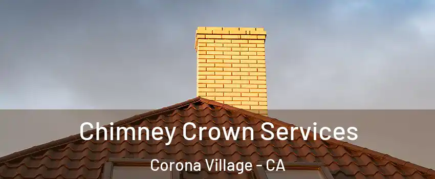 Chimney Crown Services Corona Village - CA