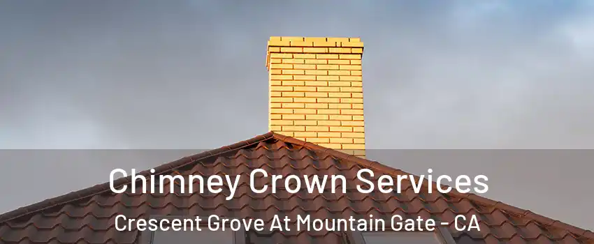 Chimney Crown Services Crescent Grove At Mountain Gate - CA