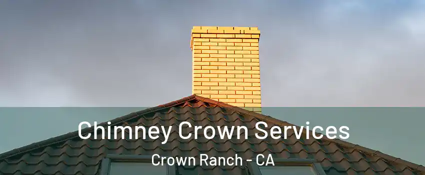 Chimney Crown Services Crown Ranch - CA