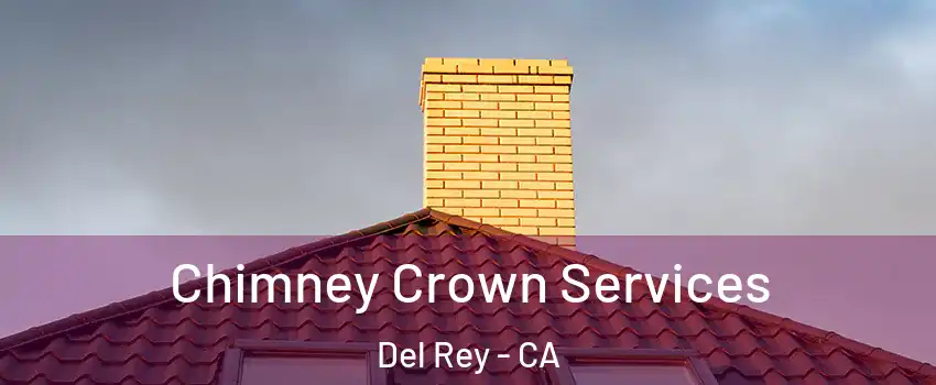 Chimney Crown Services Del Rey - CA