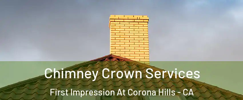 Chimney Crown Services First Impression At Corona Hills - CA
