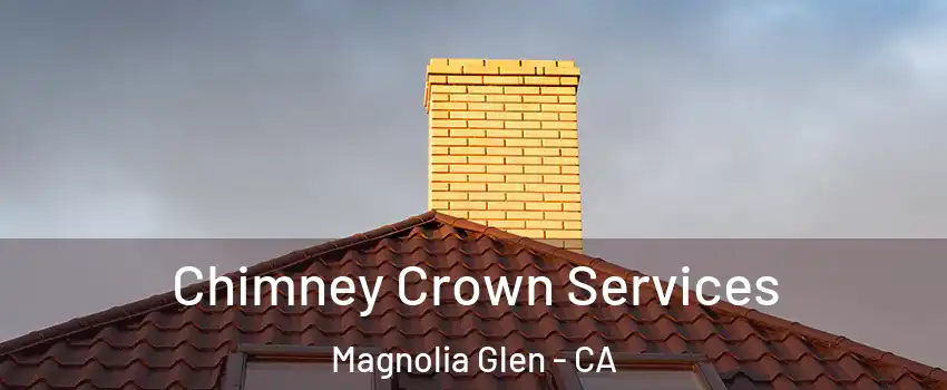 Chimney Crown Services Magnolia Glen - CA