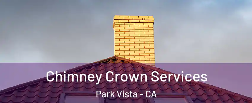 Chimney Crown Services Park Vista - CA