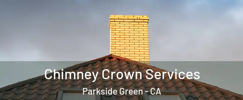 Chimney Crown Services Parkside Green - CA