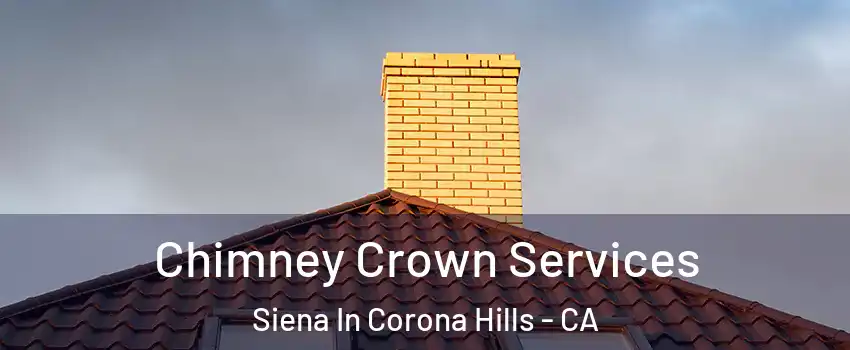 Chimney Crown Services Siena In Corona Hills - CA