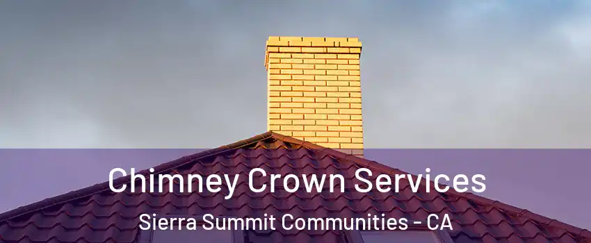 Chimney Crown Services Sierra Summit Communities - CA
