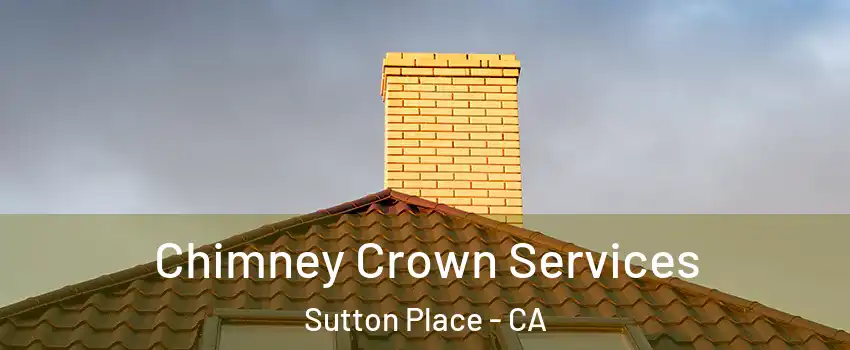 Chimney Crown Services Sutton Place - CA