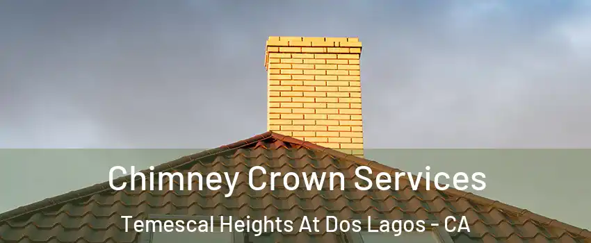 Chimney Crown Services Temescal Heights At Dos Lagos - CA