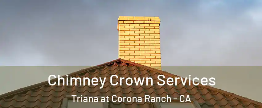 Chimney Crown Services Triana at Corona Ranch - CA