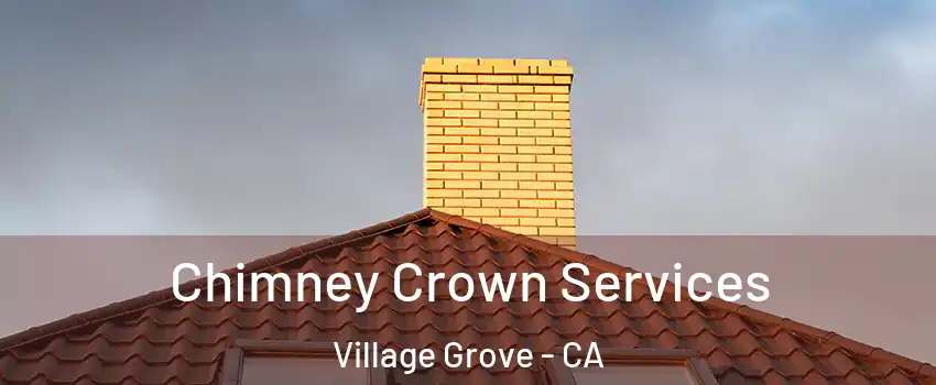 Chimney Crown Services Village Grove - CA